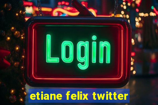 etiane felix twitter